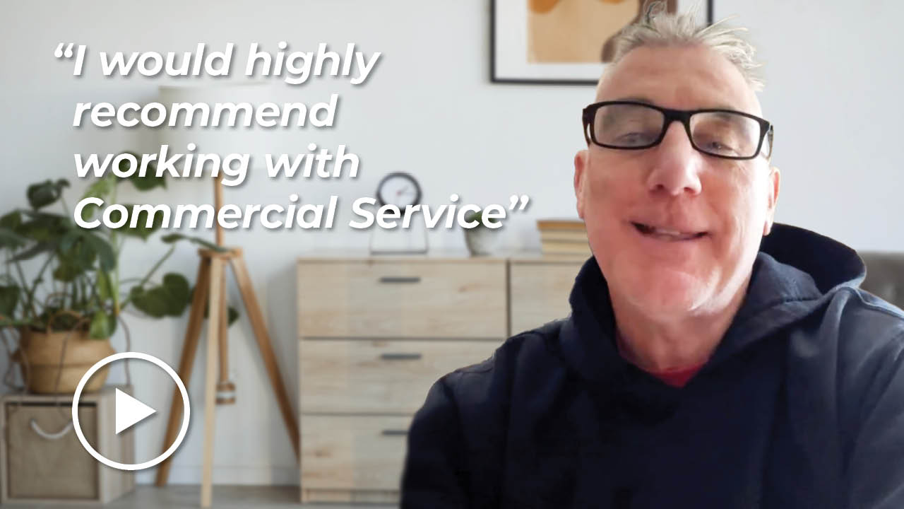 “I would highly recommend Commercial Service.